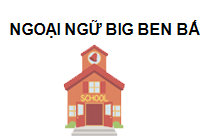 TRUNG TÂM Trung tâm Ngoại ngữ Big Ben Bắc Ninh